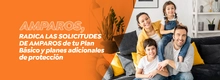 AMPAROS, radica las solicitudes de amparos de tu Plan Básico y planes adicionales de protección