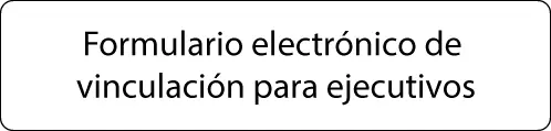 Formulario electrónico de -vinculación para ejecutivos