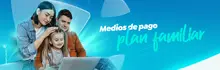 Conoce nuestros medios de pago: Plan Familiar