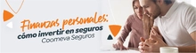 Finanzas personales: cómo invertir en seguros | Coomeva Seguros