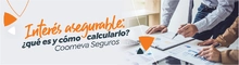 Interés asegurable: ¿qué es y cómo calcularlo? | Coomeva Seguros