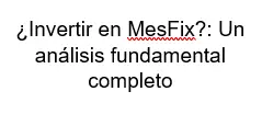 Invertir en MesFix  Un análisis fundamental completo