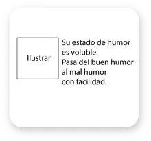 4. Su estado de humor es voluble. Pasa del buen humor al mal humor 