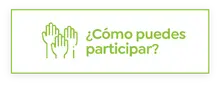 &iquest;C&oacute;mo puedes participar?