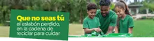 Que no seas t&uacute; el eslab&oacute;n perdido, en la cadena de reciclar para cuidar