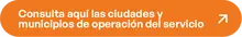 Consulta aquí las ciudades y municipios de operación del servicio