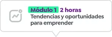 Módulo 1 - 2 horas Tendencias y oportunidades para emprender