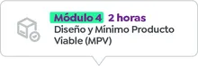 Módulo 4 - 2 horas Diseño y Mínimo Producto Viable (MPV)