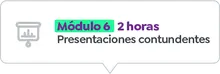 Módulo 6 - 2 horas Presentaciones contundentes