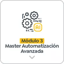 M&oacute;dulo 3: Master Automatizaci&oacute;n Avanzada