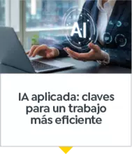 IA aplicada: claves para un trabajo m&aacute;s eficiente